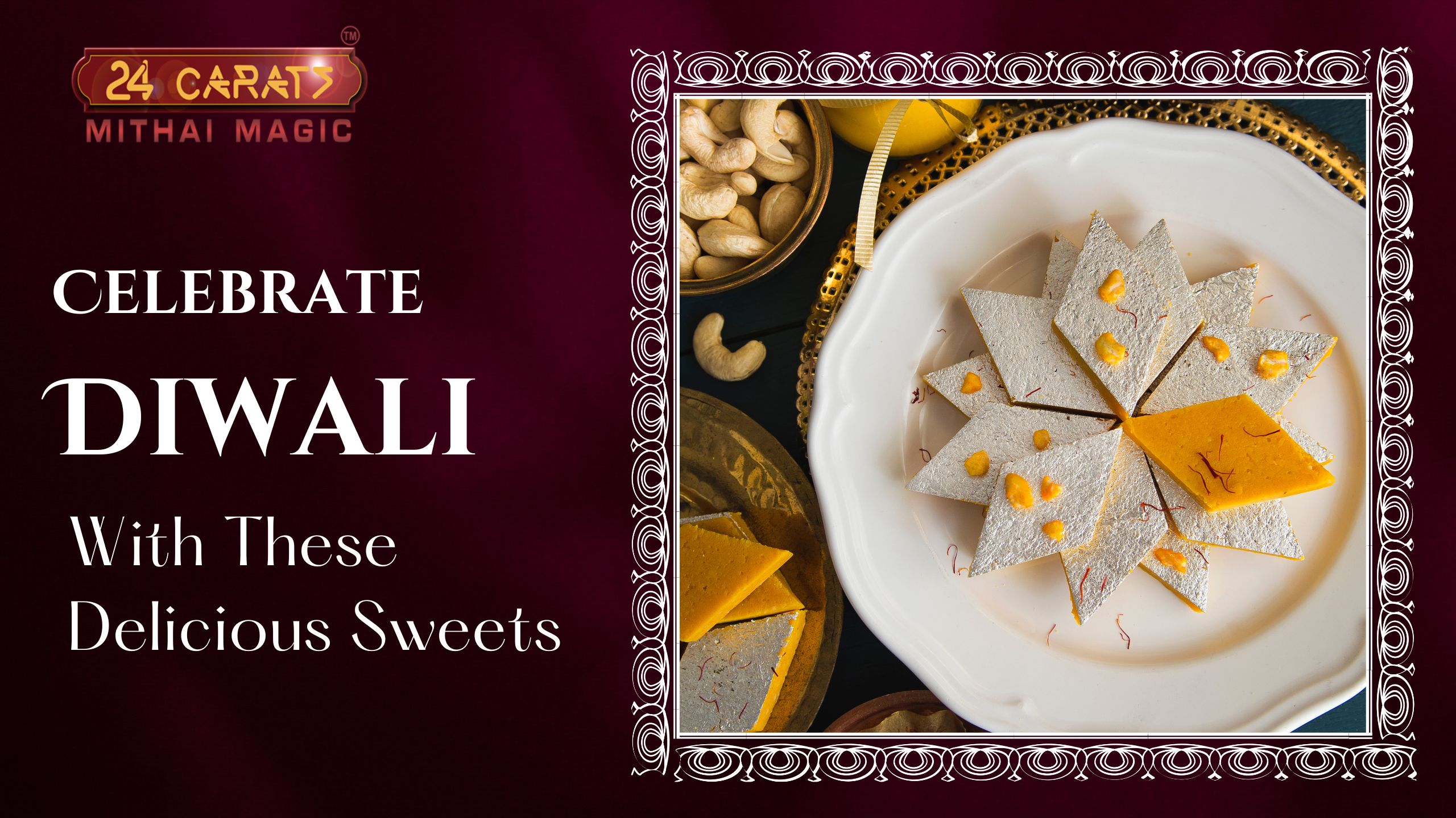 Celebrate Diwali With These Delicious Sweets – 24 Carat Mithai Magic